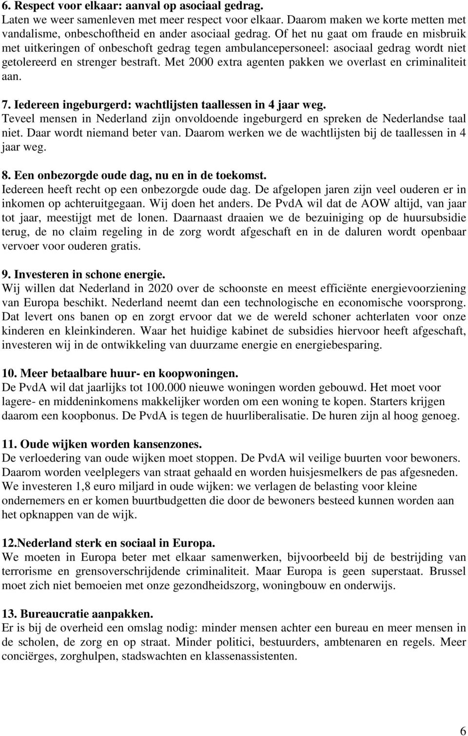 Met 2000 extra agenten pakken we overlast en criminaliteit aan. 7. Iedereen ingeburgerd: wachtlijsten taallessen in 4 jaar weg.