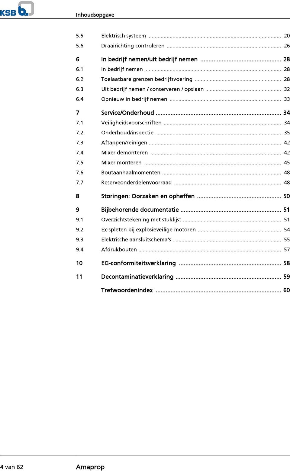 .. 45 7.6 Boutaanhaalmomenten... 48 7.7 Reserveonderdelenvoorraad... 48 8 Storingen: Oorzaken en opheffen... 50 9 Bijbehorende documentatie... 51 9.1 Overzichtstekening met stuklijst... 51 9.2 Ex-spleten bij explosieveilige motoren.