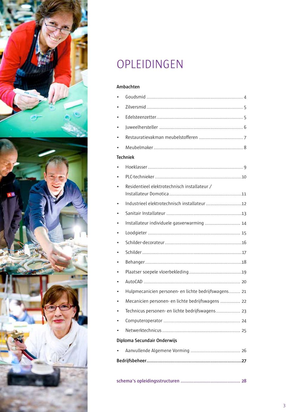 .. 14 Loodgieter... 15 Schilder-decorateur...16 Schilder...17 Behanger...18 Plaatser soepele vloerbekleding...19 AutoCAD... 20 Hulpmecanicien personen- en lichte bedrijfswagens.