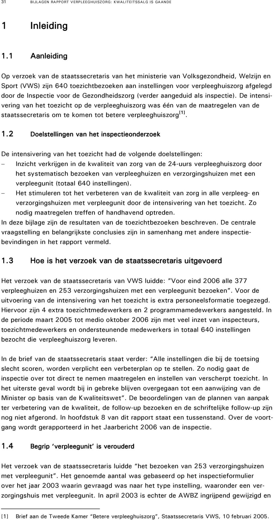 Inspectie voor de Gezondheidszorg (verder aangeduid als inspectie).