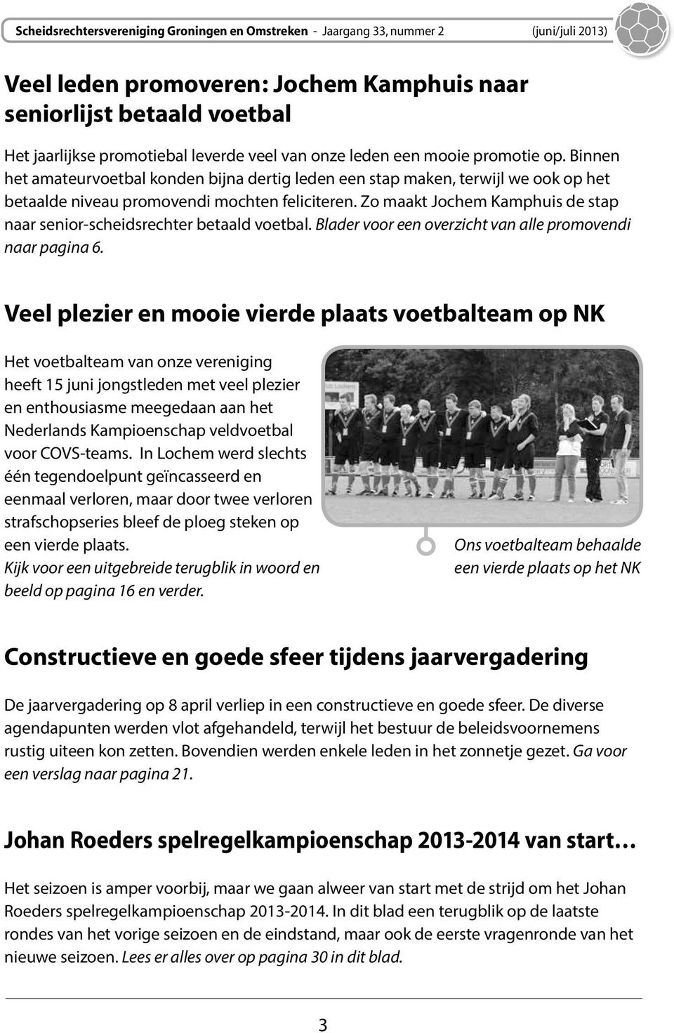 Zo maakt Jochem Kamphuis de stap naar senior-scheidsrechter betaald voetbal. Blader voor een overzicht van alle promovendi naar pagina 6.