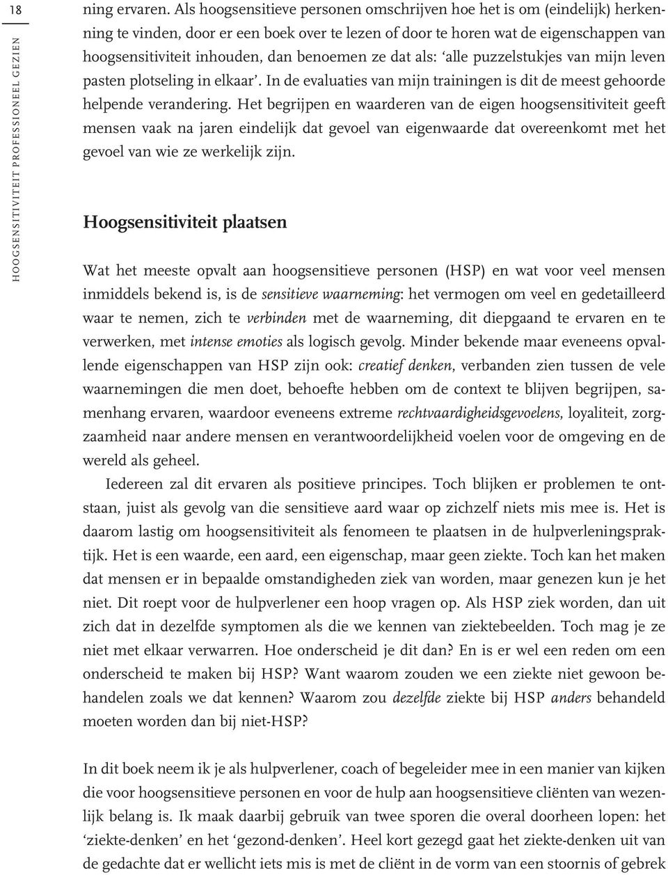 benoemen ze dat als: alle puzzelstukjes van mijn leven pasten plotseling in elkaar. In de evaluaties van mijn trainingen is dit de meest gehoorde helpende verandering.