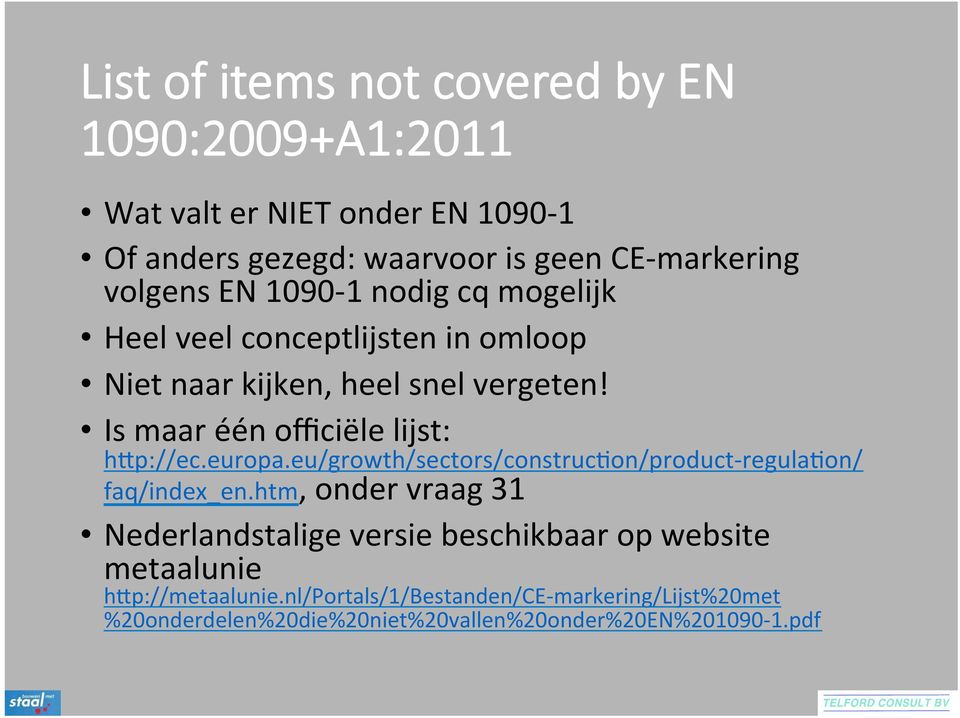 Is maar één officiële lijst: hap://ec.europa.eu/growth/sectors/construcaon/product- regulaaon/ faq/index_en.