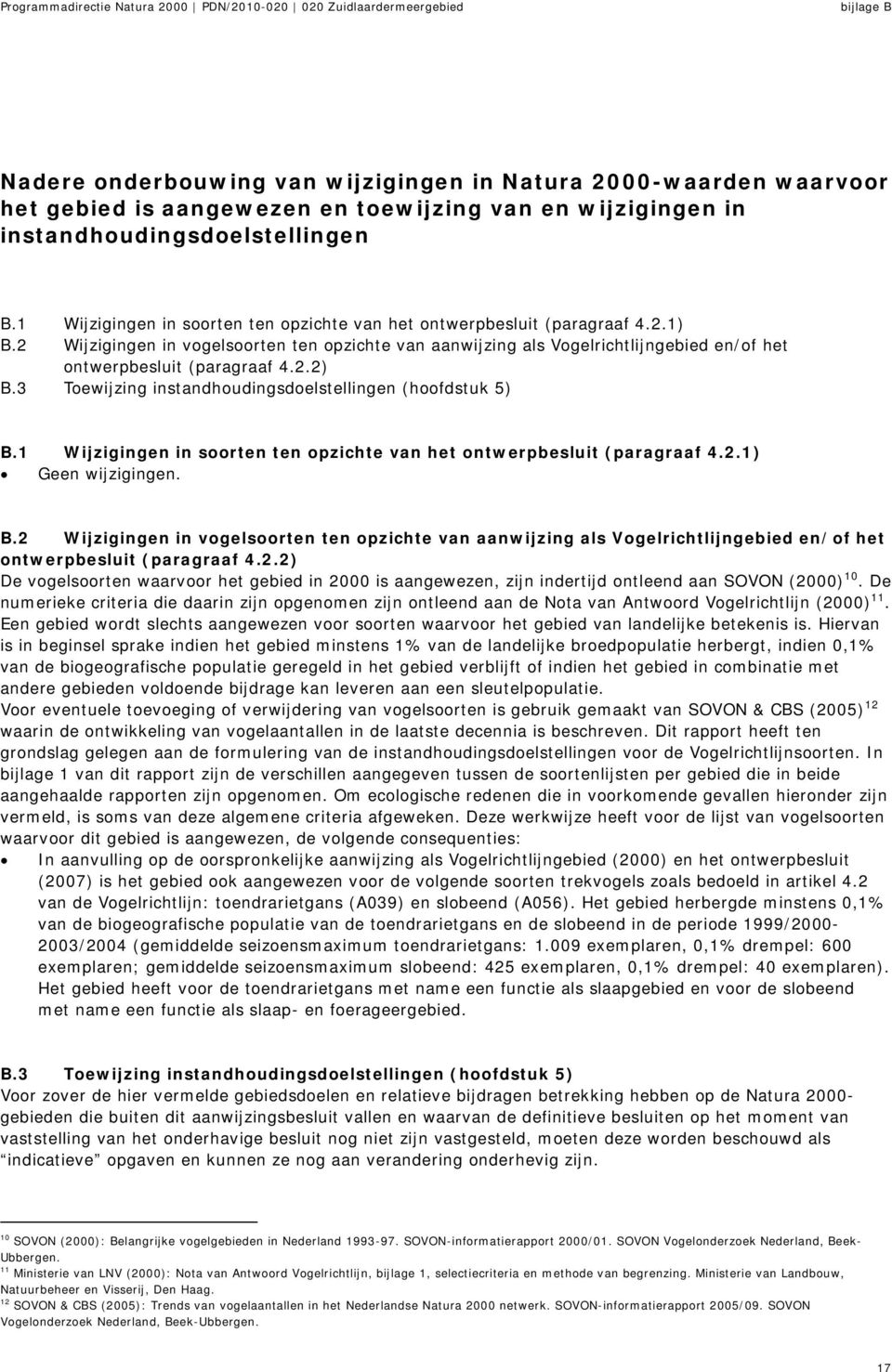 2 Wijzigingen in vogelsoorten ten opzichte van aanwijzing als Vogelrichtlijngebied en/of het ontwerpbesluit (paragraaf 4.2.2) B.3 Toewijzing instandhoudingsdoelstellingen (hoofdstuk 5) B.