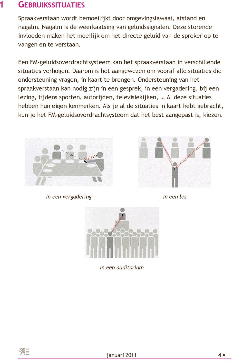 Daarom is het aangewezen om vooraf alle situaties die ondersteuning vragen, in kaart te brengen.