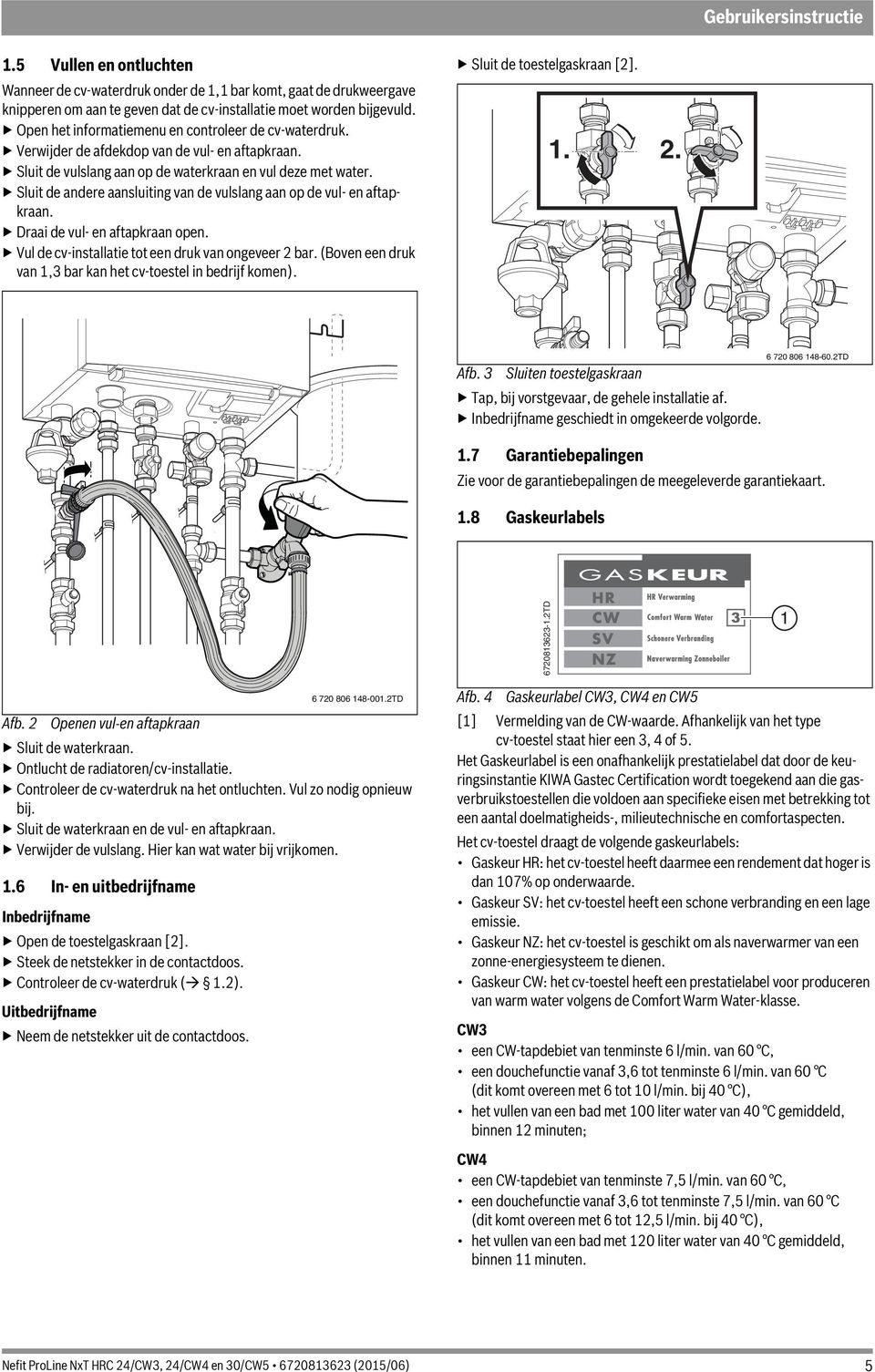 Sluit de andere aansluiting van de vulslang aan op de vul- en aftapkraan. Draai de vul- en aftapkraan open. Vul de cv-installatie tot een druk van ongeveer 2 bar.