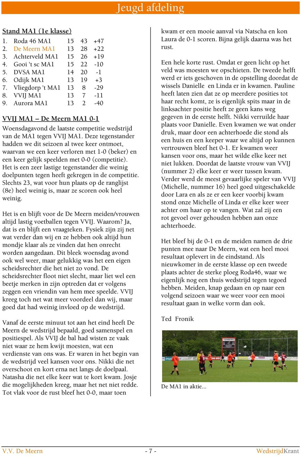 Deze tegenstander hadden we dit seizoen al twee keer ontmoet, waarvan we een keer verloren met 1-0 (beker) en een keer gelijk speelden met 0-0 (competitie).