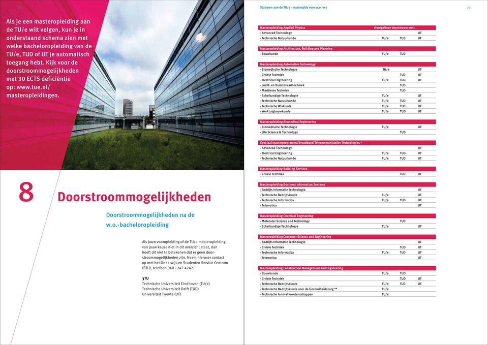 Kijk voor de doorstroommogelijkheden met 30 ECTS deficiëntie op: www.tue.nl/ masteropleidingen.