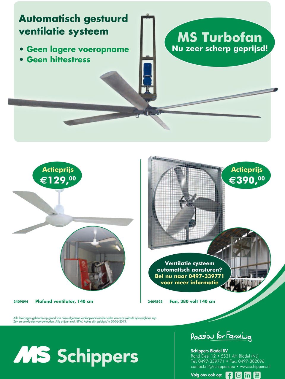 Bel nu naar 0497-339771 voor meer informatie 3409894 Plafond ventilator, 140 cm 3409893 Fan, 380 volt 140 cm Alle leveringen gebeuren op grond van onze algemene