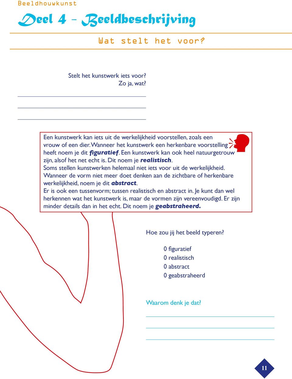 Soms stellen kunstwerken helemaal niet iets voor uit de werkelijkheid. Wanneer de vorm niet meer doet denken aan de zichtbare of herkenbare werkelijkheid, noem je dit abstract.