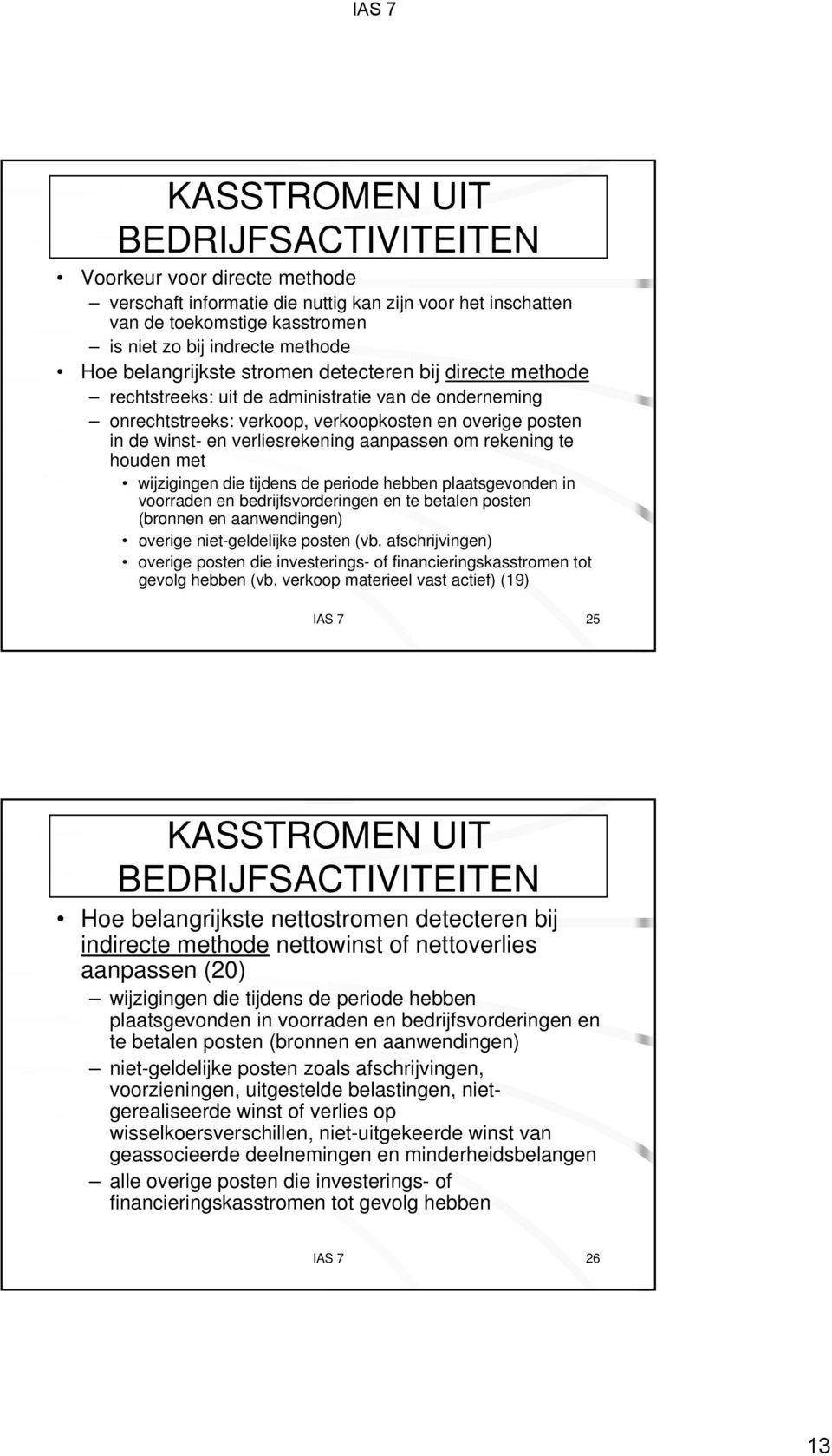 aanpassen om rekening te houden met wijzigingen die tijdens de periode hebben plaatsgevonden in voorraden en bedrijfsvorderingen en te betalen posten (bronnen en aanwendingen) overige niet-geldelijke