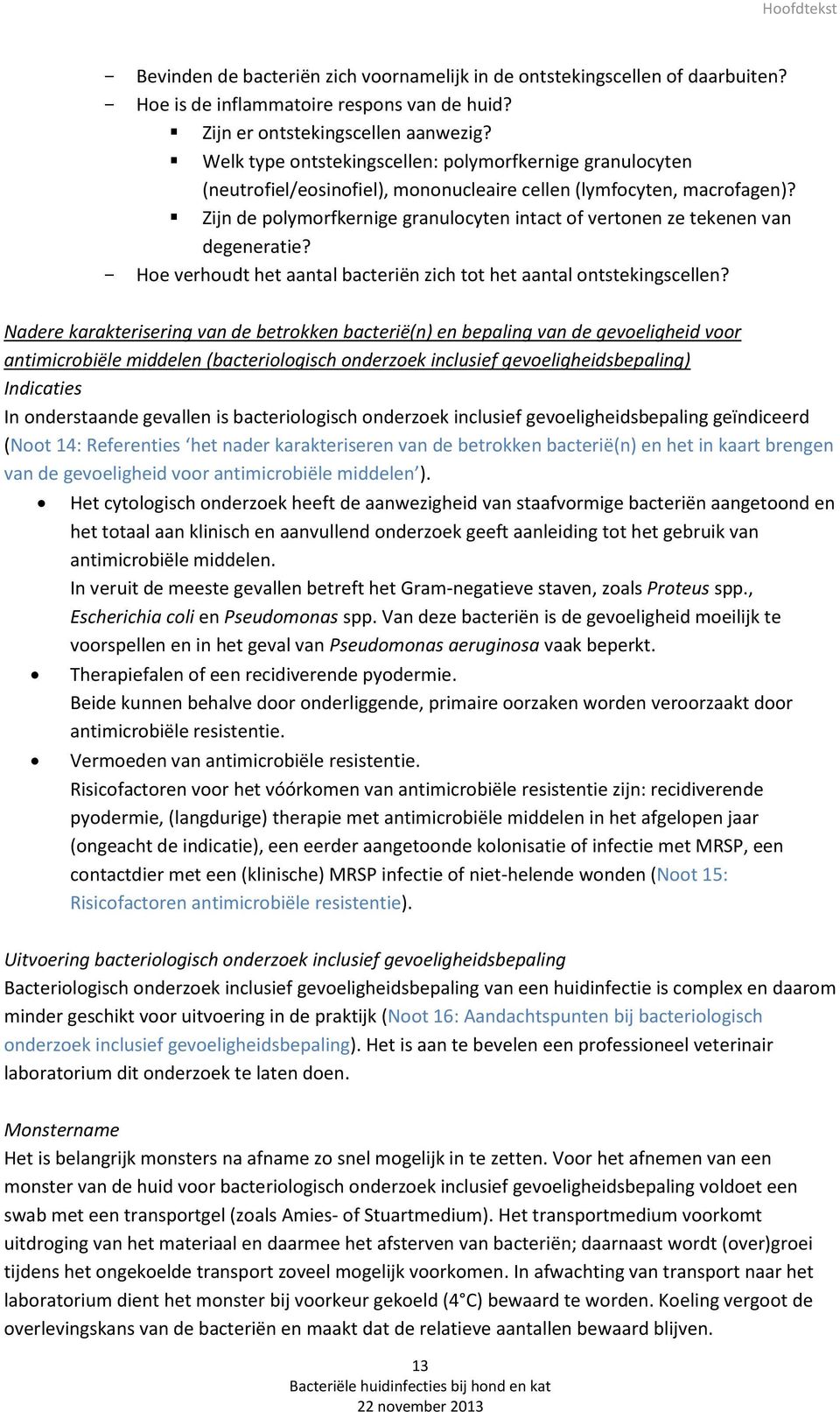 Zijn de polymorfkernige granulocyten intact of vertonen ze tekenen van degeneratie? - Hoe verhoudt het aantal bacteriën zich tot het aantal ontstekingscellen?