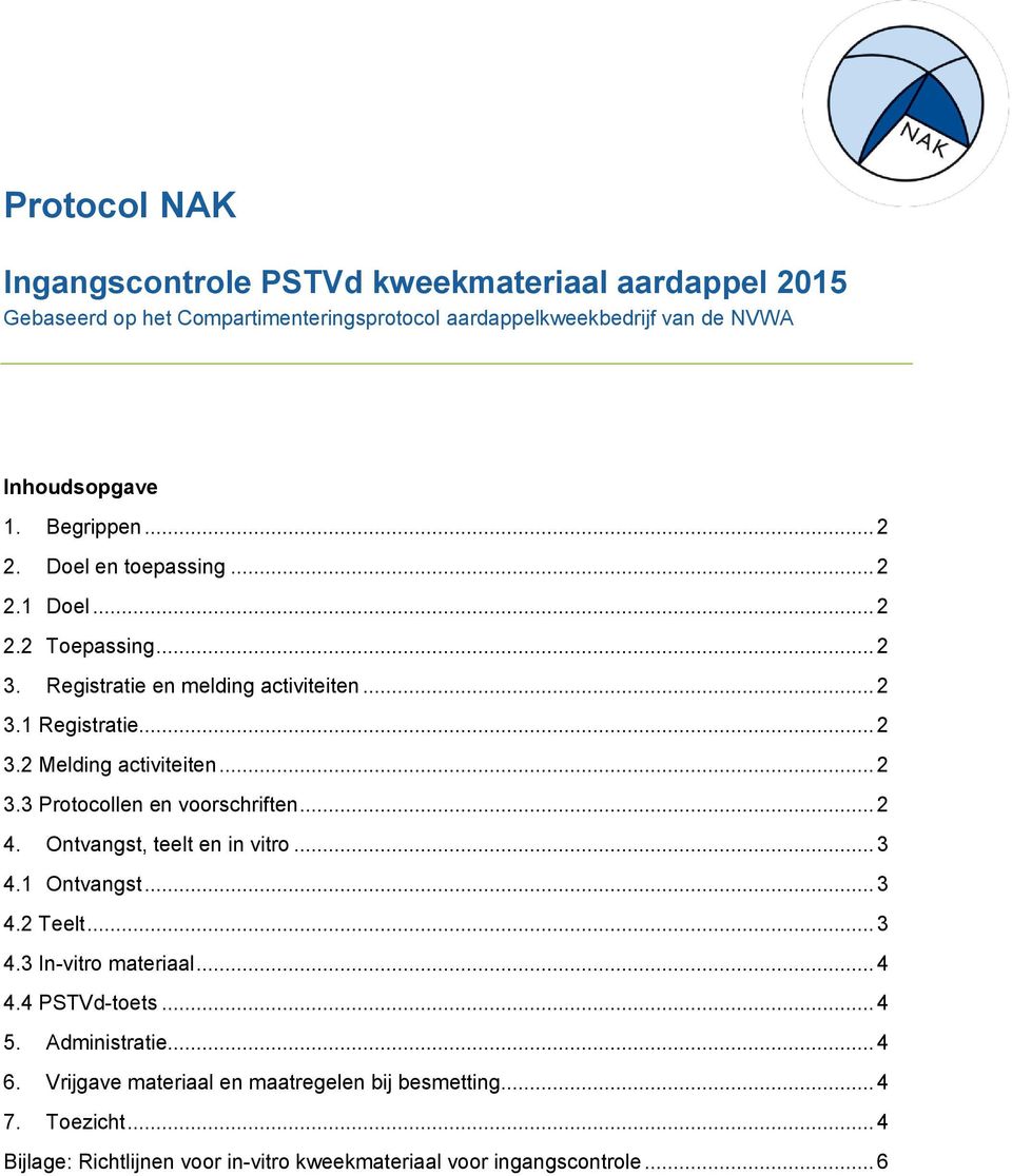 .. 2 3.3 Protocollen en voorschriften... 2 4. Ontvangst, teelt en in vitro... 3 4.1 Ontvangst... 3 4.2 Teelt... 3 4.3 In-vitro materiaal... 4 4.4 PSTVd-toets... 4 5.