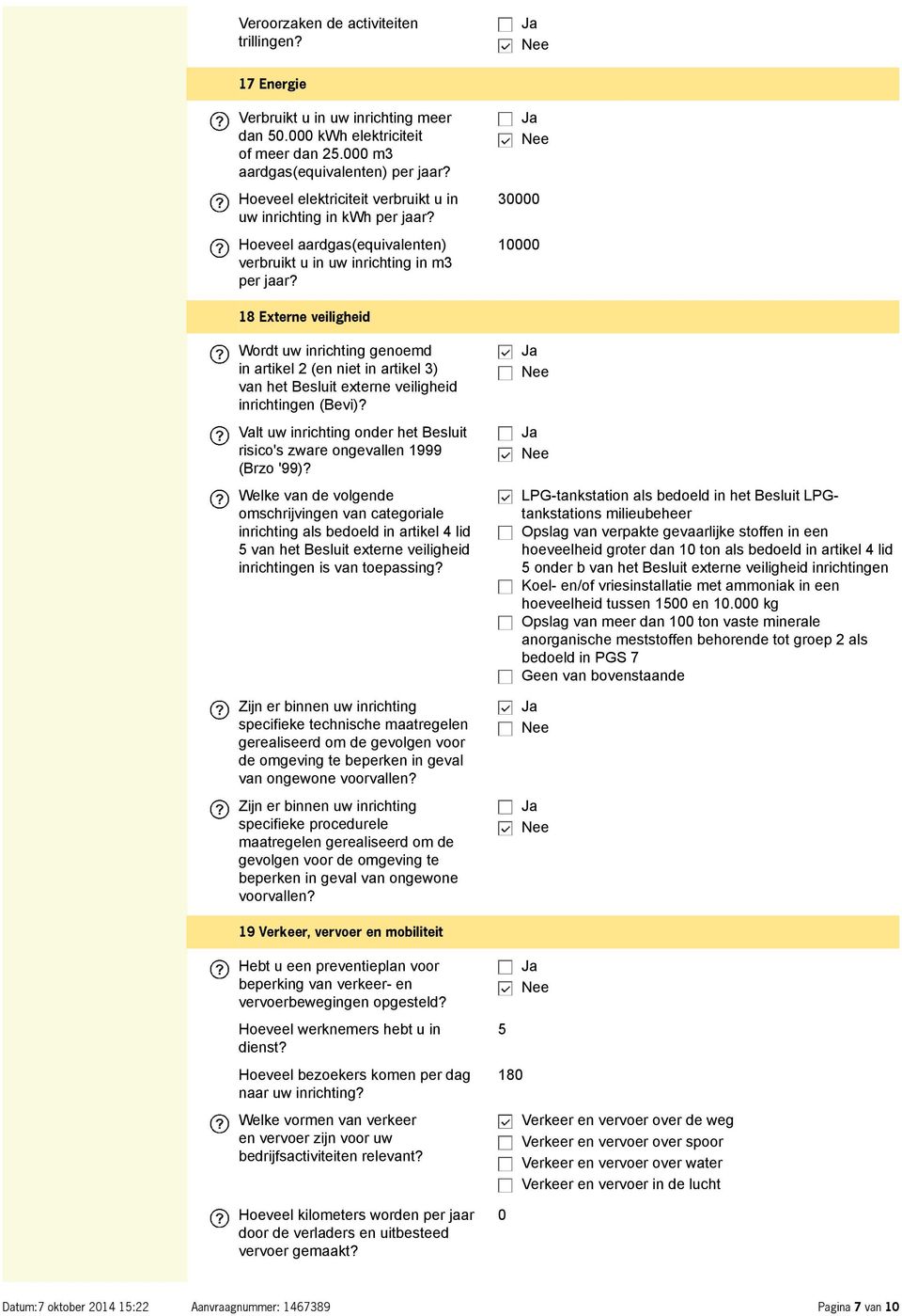 30000 10000 18 Externe veiligheid Wordt uw inrichting genoemd in artikel 2 (en niet in artikel 3) van het Besluit externe veiligheid inrichtingen (Bevi)?