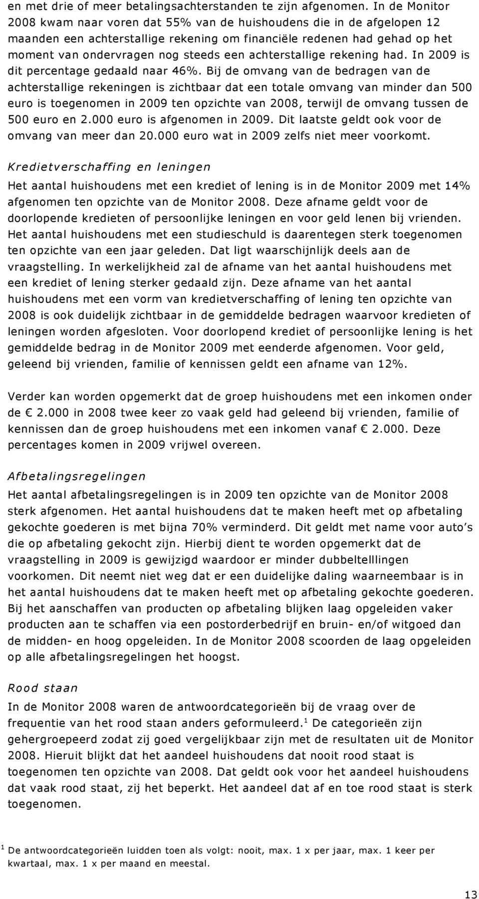 achterstallige rekening had. In 2009 is dit percentage gedaald naar 46%.