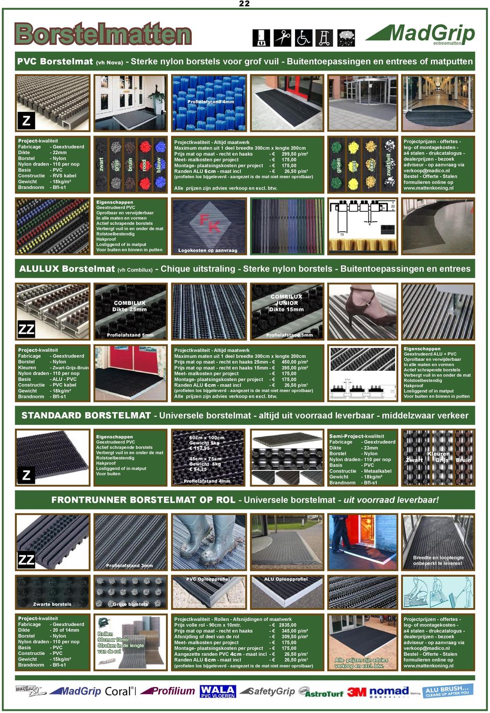 Geextrudeerd PVC Oprolbaar en verwijderbaar Logokosten op aanvraag ALULUX Borstelmat (vh Combilux) - Chique uitstraling - Sterke nylon borstels - Buitentoepassingen en entrees COMBILUX Dikte 25mm