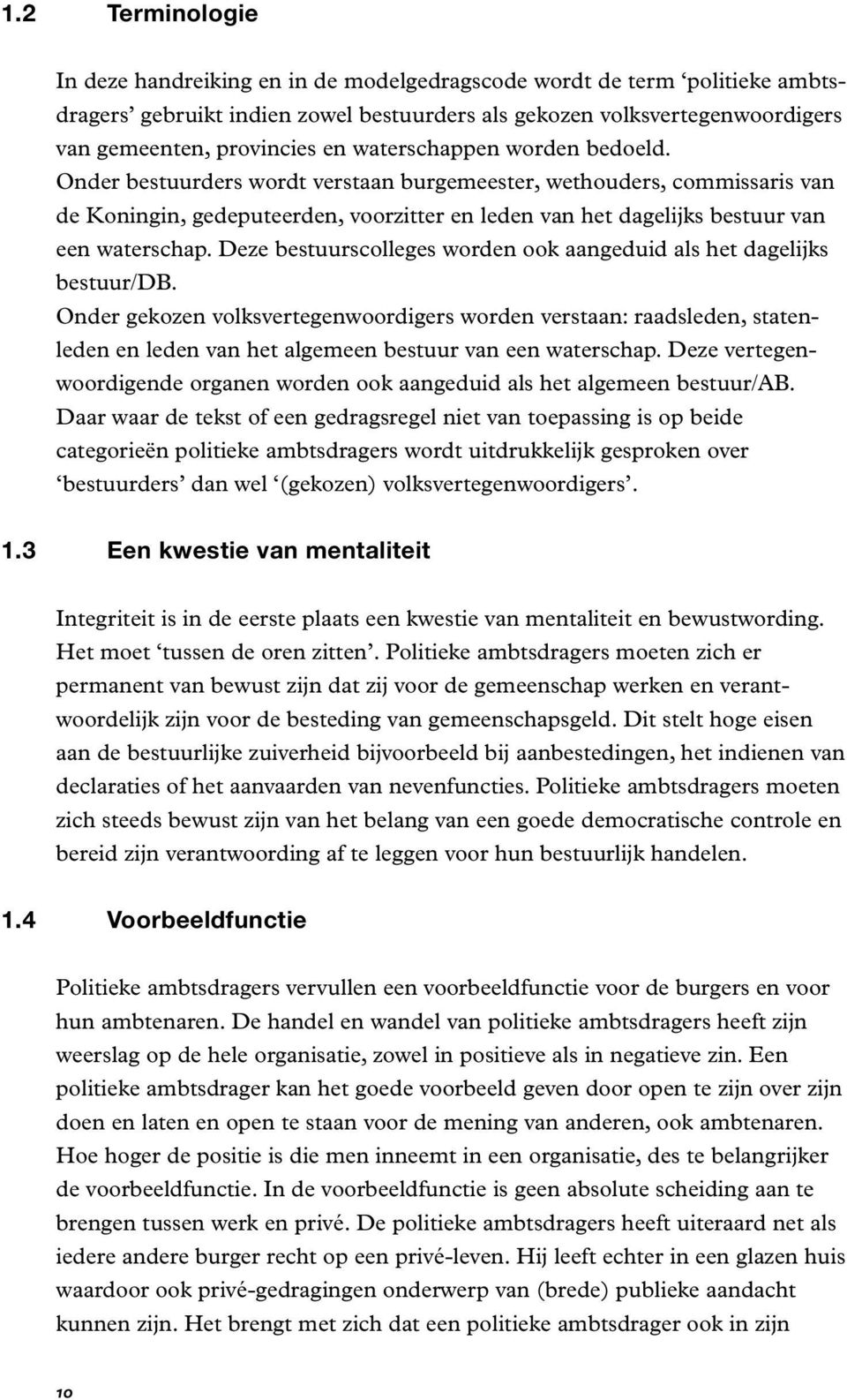 Deze bestuurscolleges worden ook aangeduid als het dagelijks bestuur/db.