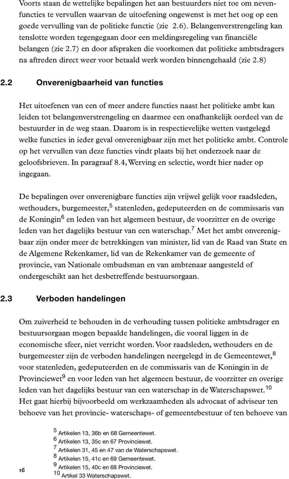 7) en door afspraken die voorkomen dat politieke ambtsdragers na aftreden direct weer voor betaald werk worden binnengehaald (zie 2.8) 2.