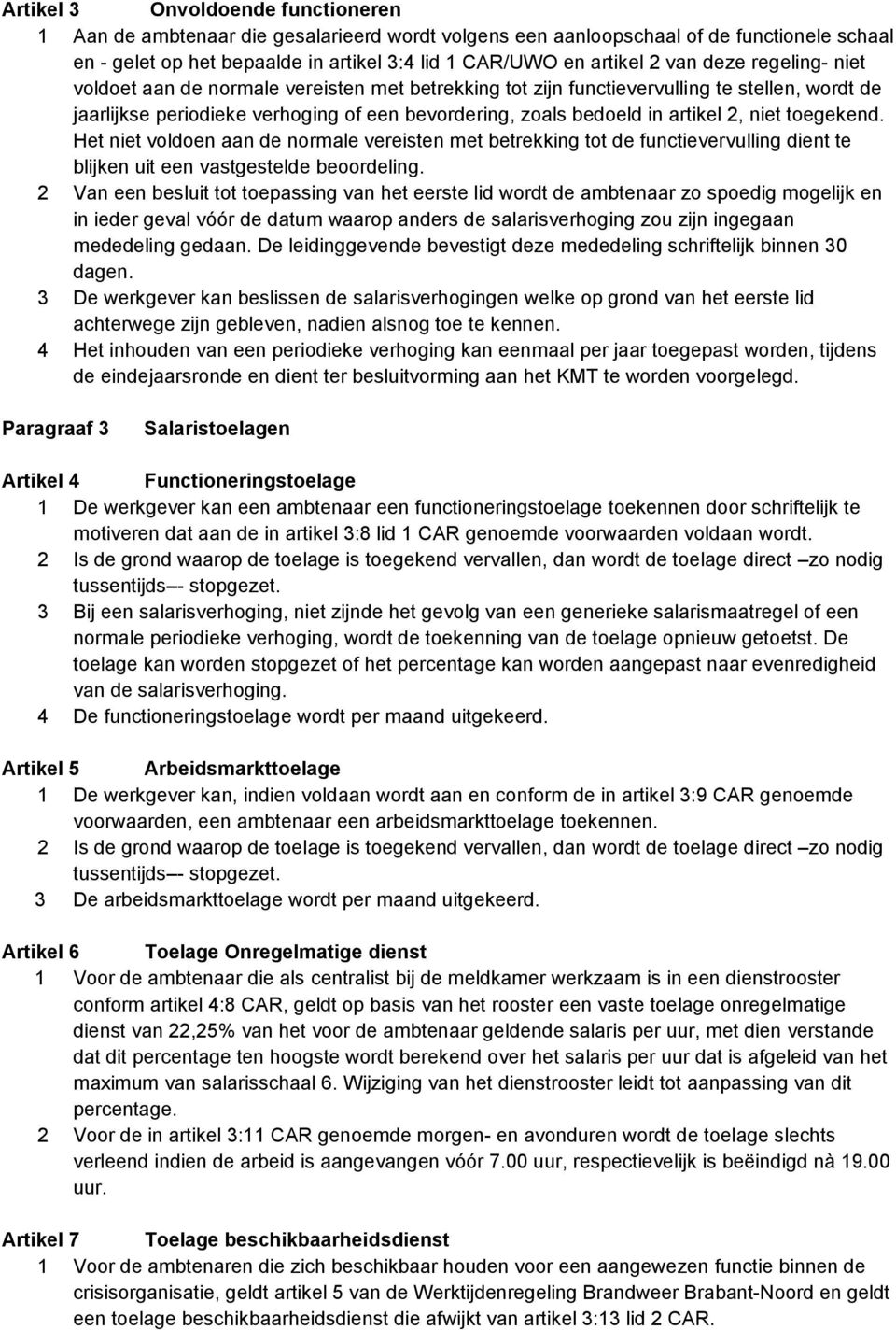 niet toegekend. Het niet voldoen aan de normale vereisten met betrekking tot de functievervulling dient te blijken uit een vastgestelde beoordeling.