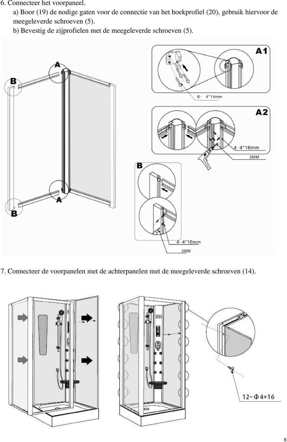 gebruik hiervoor de meegeleverde schroeven (5).