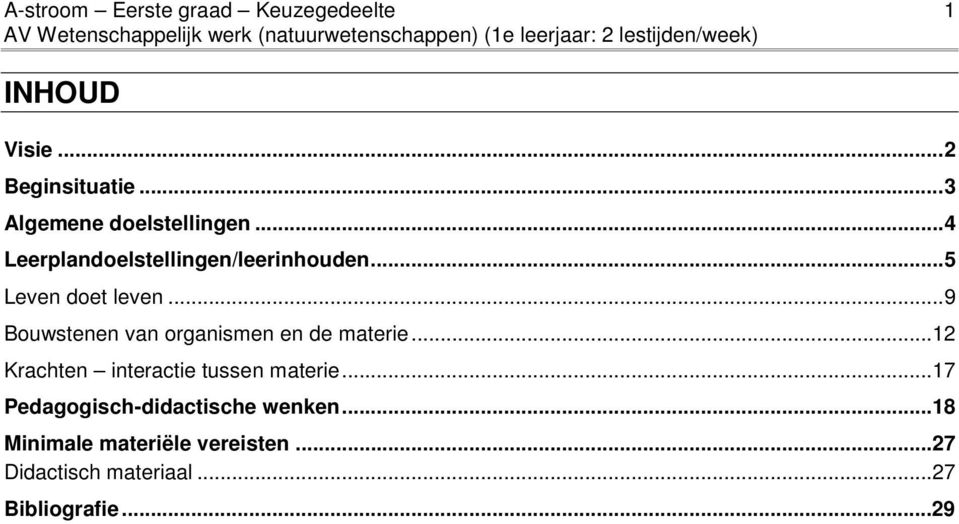 .. 9 Bouwstenen van organismen en de materie...12 Krachten interactie tussen materie.