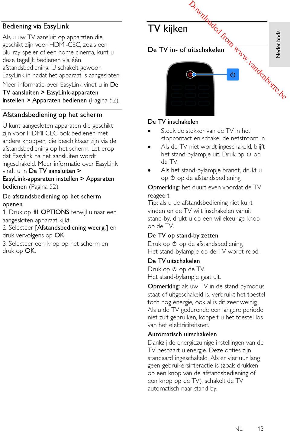 Meer informatie over EasyLink vindt u in De TV aansluiten > EasyLink-apparaten instellen > Apparaten bedienen (Pagina 52).