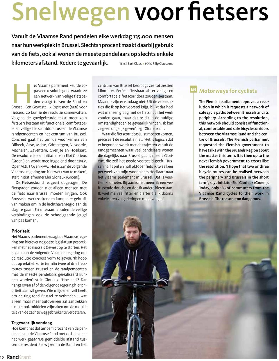 TEKST Bart Claes FOTO Filip Claessens Het Vlaams parlement keurde zopas een resolutie goed waarin ze een netwerk van veilige fietspaden vraagt tussen de Rand en Brussel.