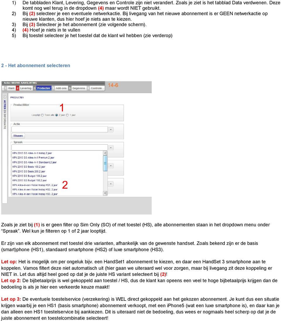 3) Bij (3) Selecteer je het abonnement (zie volgende scherm).