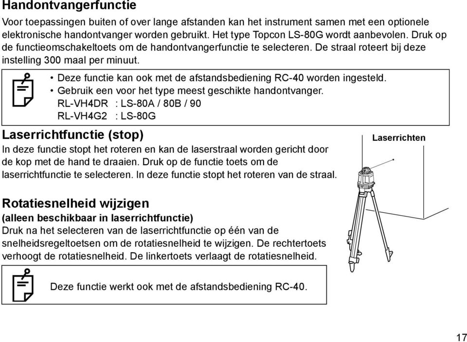 Deze functie kan ook met de afstandsbediening RC-40 worden ingesteld. Gebruik een voor het type meest geschikte handontvanger.