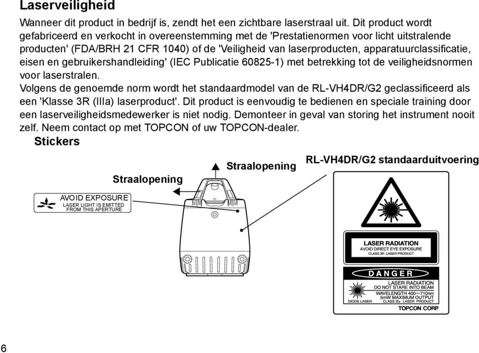 apparatuurclassificatie, eisen en gebruikershandleiding' (IEC Publicatie 60825-1) met betrekking tot de veiligheidsnormen voor laserstralen.