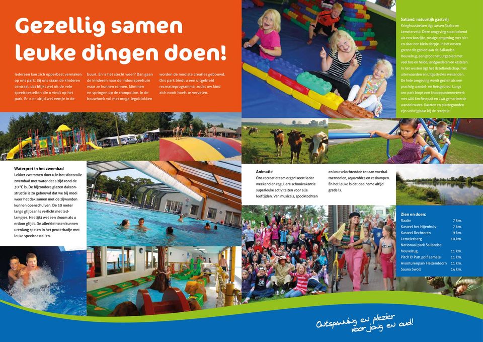 In de bouwhoek vol met mega-legoblokken worden de mooiste creaties gebouwd. Ons park biedt u een uitgebreid recreatieprogramma, zodat uw kind zich nooit hoeft te vervelen.