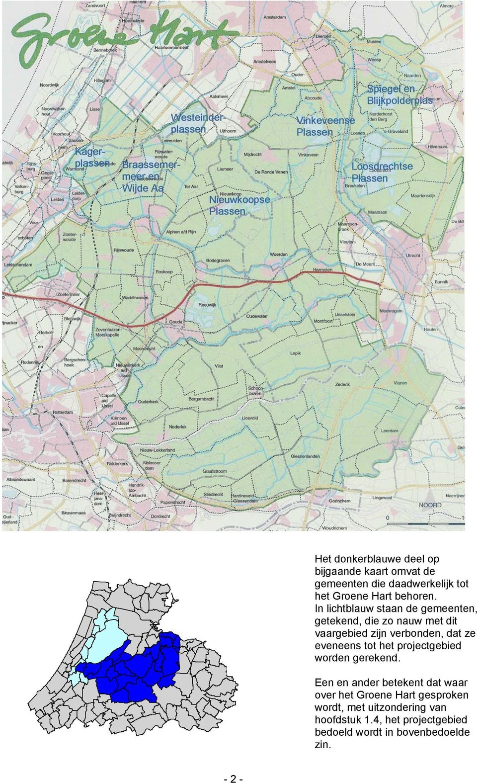 In lichtblauw staan de gemeenten, getekend, die zo nauw met dit vaargebied zijn verbonden, dat ze