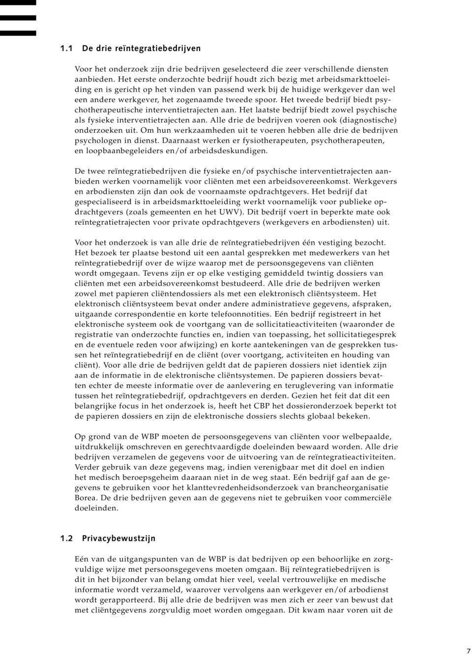 spoor. Het tweede bedrijf biedt psychotherapeutische interventietrajecten aan. Het laatste bedrijf biedt zowel psychische als fysieke interventietrajecten aan.