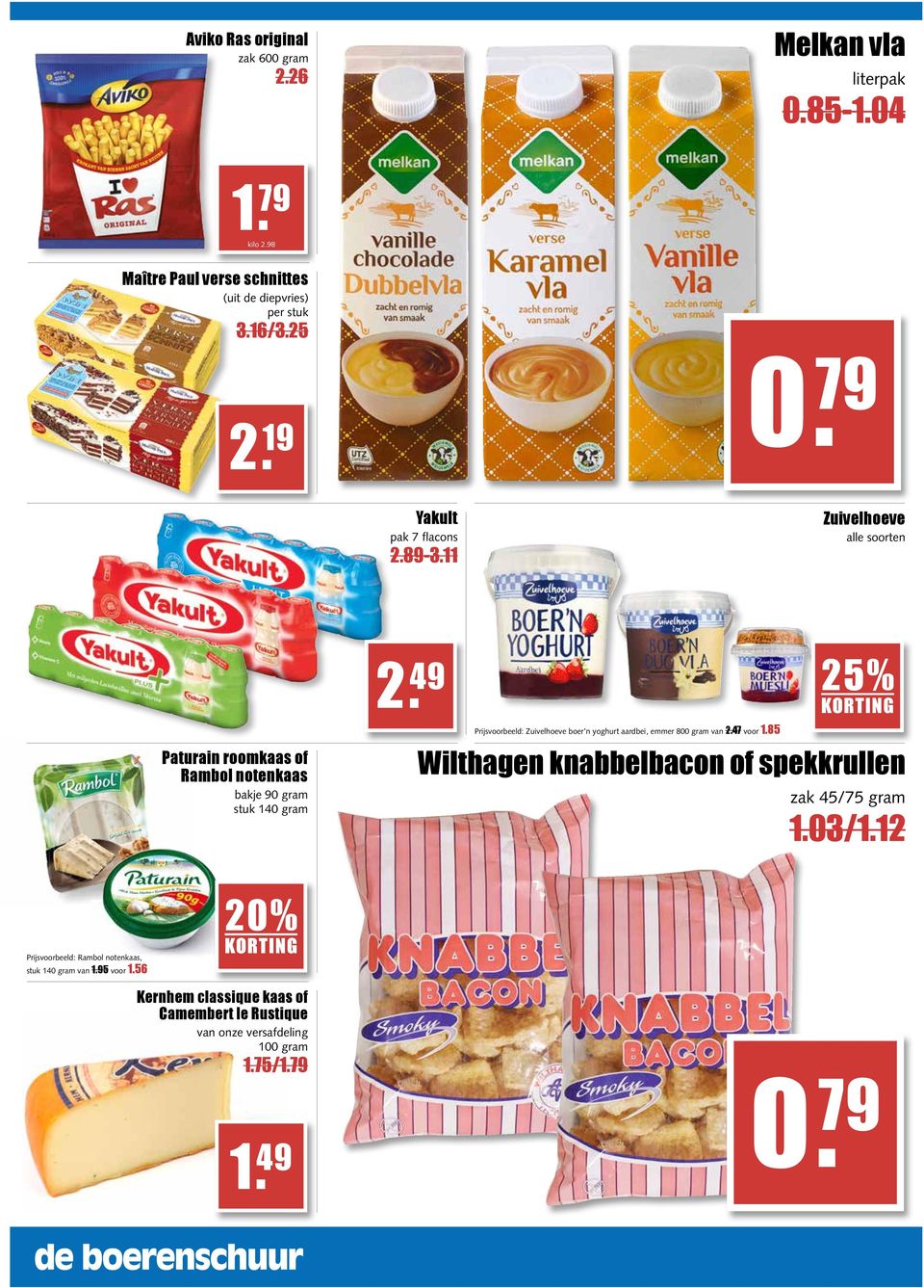 49 25% Prijsvoorbeeld: Zuivelhoeve boer n yoghurt aardbei, emmer 800 gram van 2.47 voor 1.85 Wilthagen knabbelbacon of spekkrullen zak 45/75 gram 1.03/1.