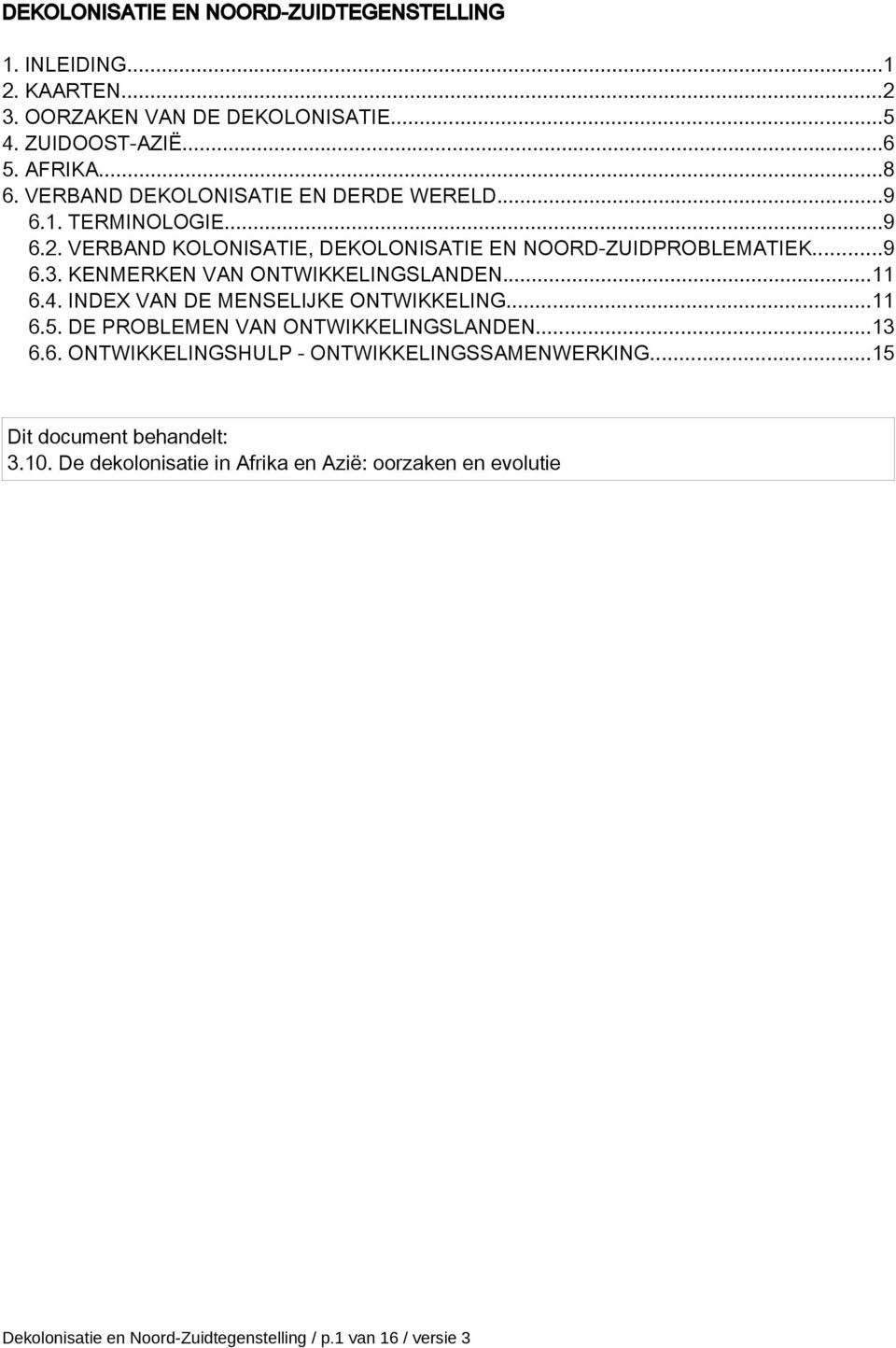 KENMERKEN VAN ONTWIKKELINGSLANDEN...11 6.4. INDEX VAN DE MENSELIJKE ONTWIKKELING...11 6.5. DE PROBLEMEN VAN ONTWIKKELINGSLANDEN...13 6.6. ONTWIKKELINGSHULP - ONTWIKKELINGSSAMENWERKING.