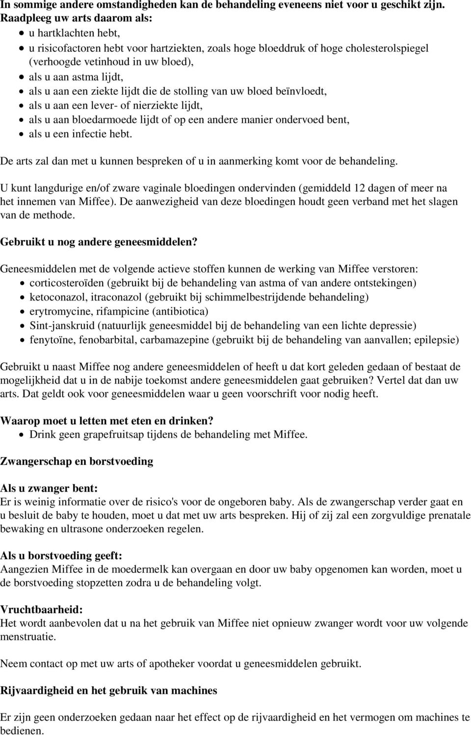 als u aan een ziekte lijdt die de stolling van uw bloed beïnvloedt, als u aan een lever- of nierziekte lijdt, als u aan bloedarmoede lijdt of op een andere manier ondervoed bent, als u een infectie