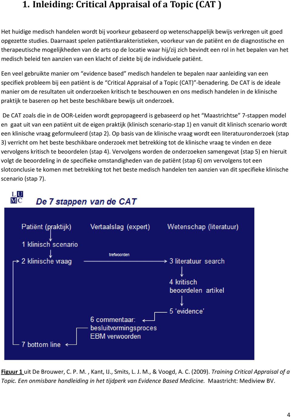 het medisch beleid ten aanzien van een klacht of ziekte bij de individuele patiënt.