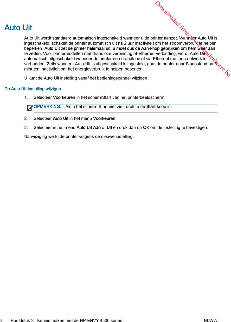 Auto Uit zet de printer helemaal uit, u moet dus de Aan-knop gebruiken om hem weer aan te zetten.