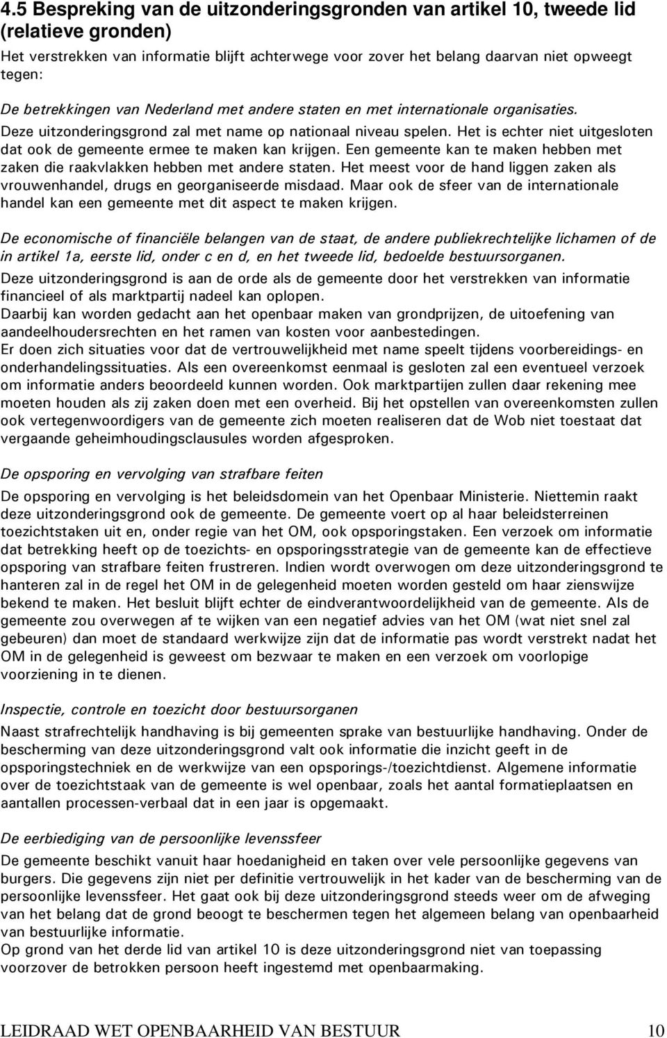 Het is echter niet uitgesloten dat ook de gemeente ermee te maken kan krijgen. Een gemeente kan te maken hebben met zaken die raakvlakken hebben met andere staten.