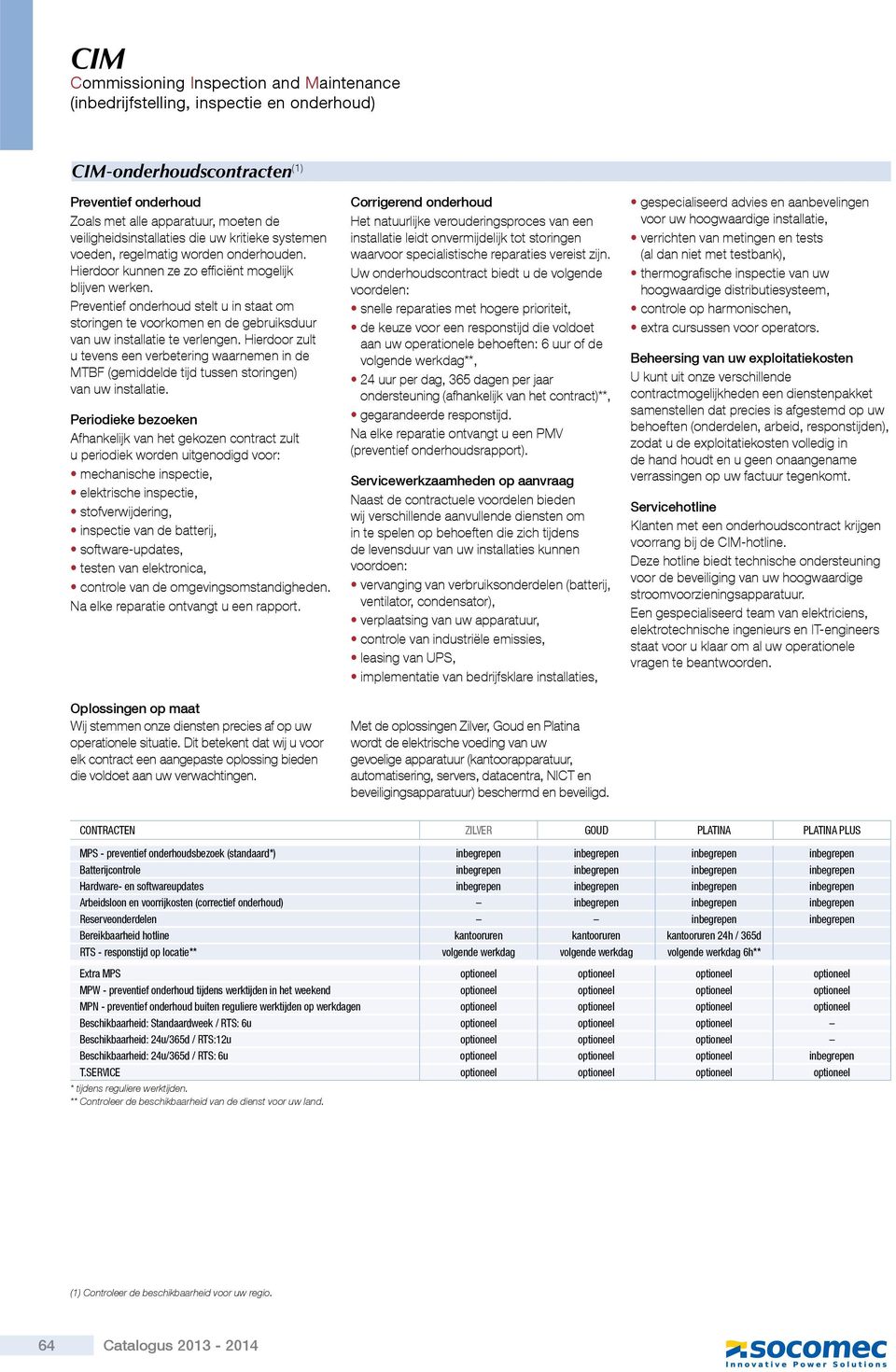 Hierdoor zult u tevens een verbetering waarnemen in de MTBF (gemiddelde tijd tussen storingen) van uw installatie.