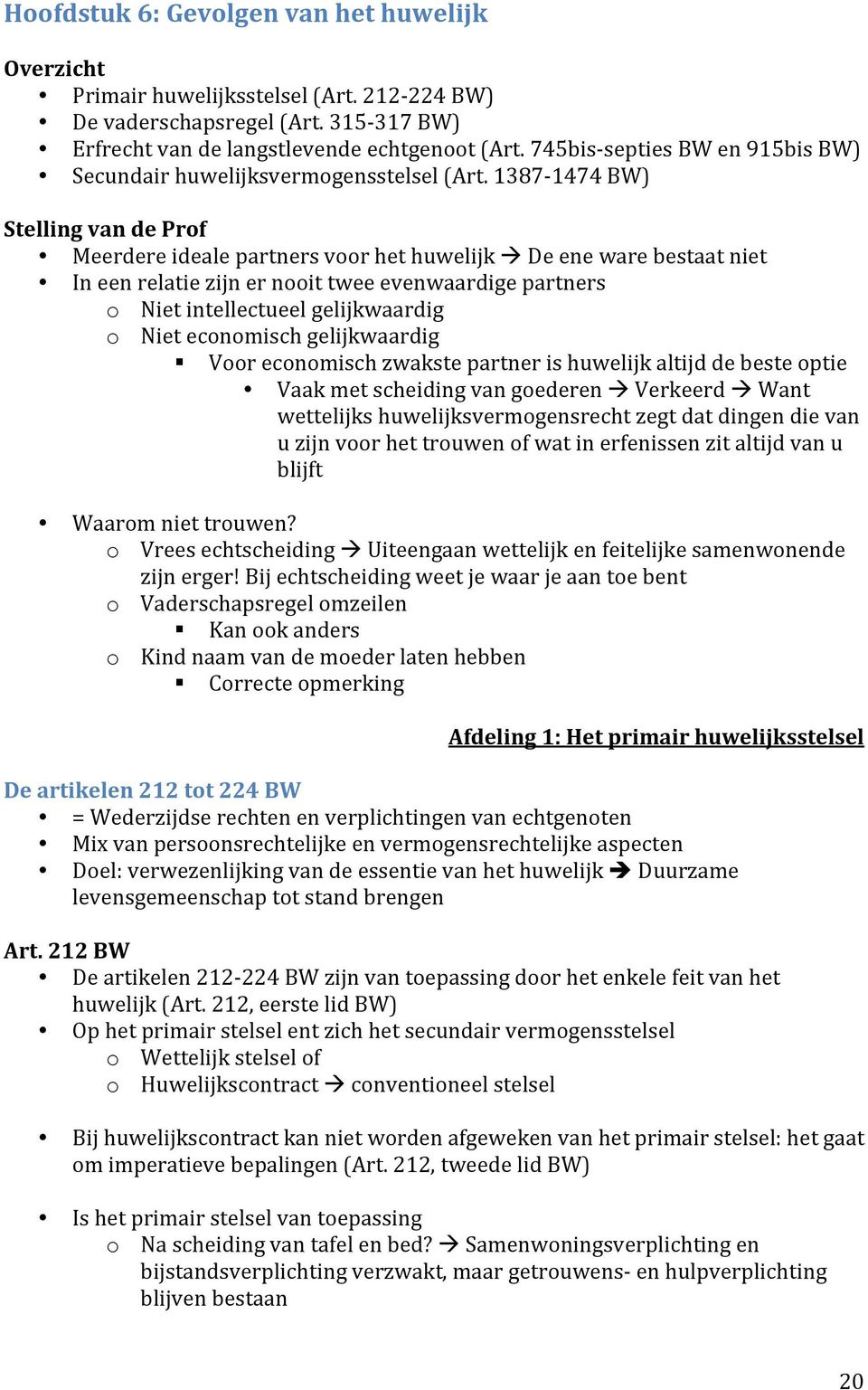 1387-1474 BW) Stelling van de Prof Meerdere ideale partners voor het huwelijk De ene ware bestaat niet In een relatie zijn er nooit twee evenwaardige partners o Niet intellectueel gelijkwaardig o