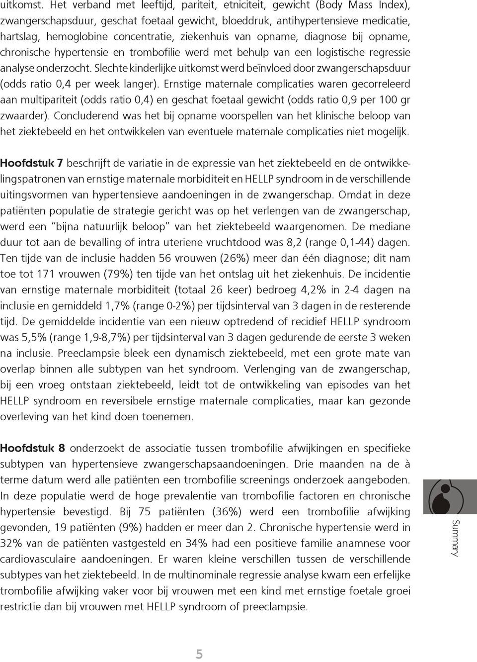 ziekenhuis van opname, diagnose bij opname, chronische hypertensie en trombofilie werd met behulp van een logistische regressie analyse onderzocht.