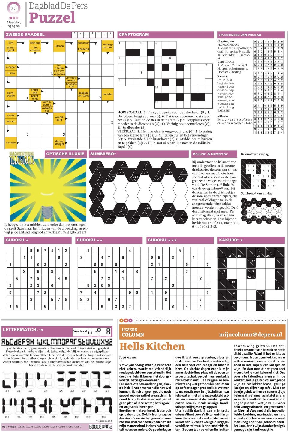 9 8 10 11 6 7 HORIZONTAAL: 1. Vraag dit bewijs voor de zekerheid! (8); 4. Die bloem krijgt applaus (8); 6. Dat is een trommel, dat zie je zo! (4); 8. Gaat op de fles in de ruimte (7); 9.