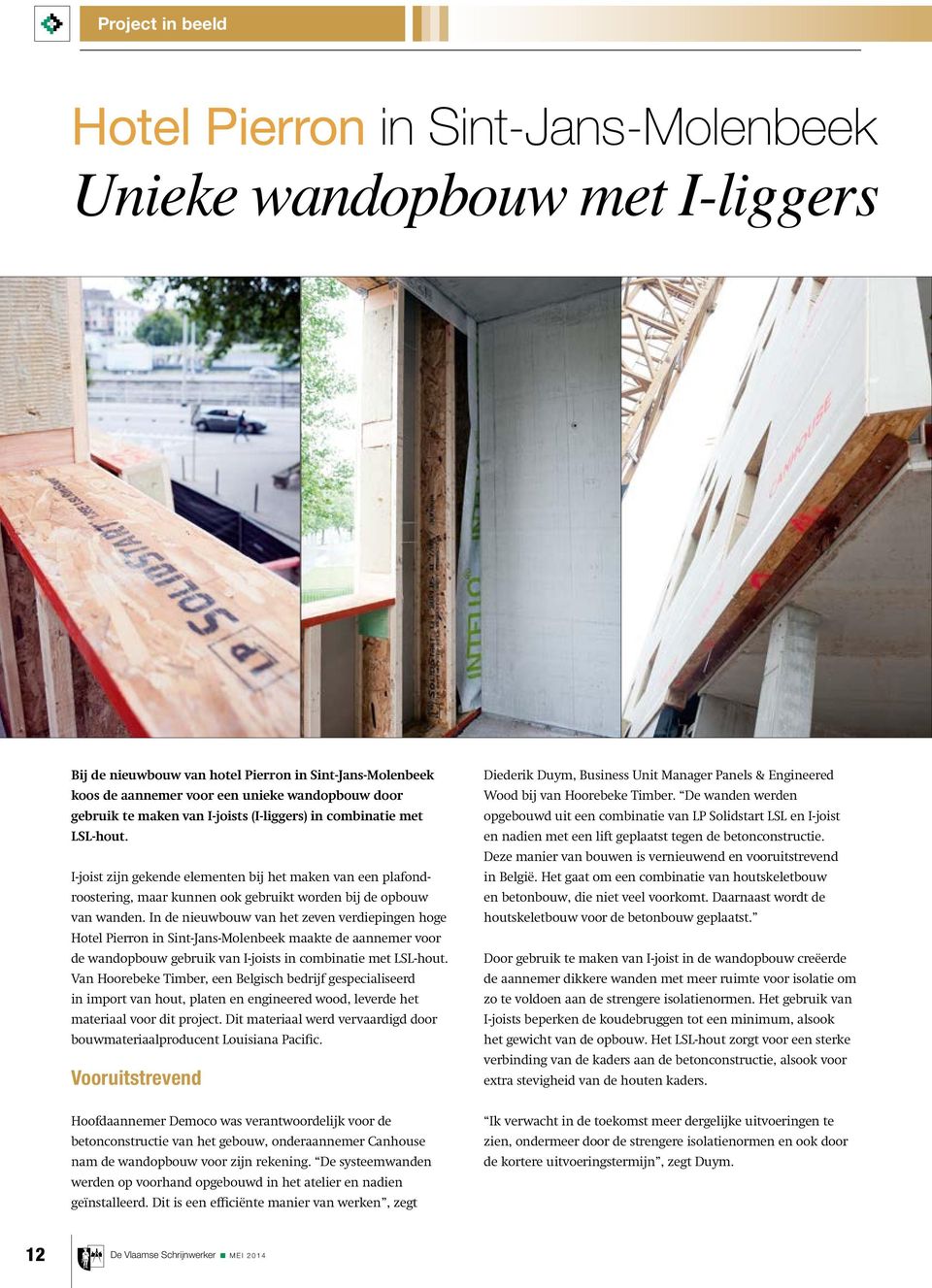 In de nieuwbouw van het zeven verdiepingen hoge Hotel Pierron in Sint-Jans-Molenbeek maakte de aannemer voor de wandopbouw gebruik van I-joists in combinatie met LSL-hout.