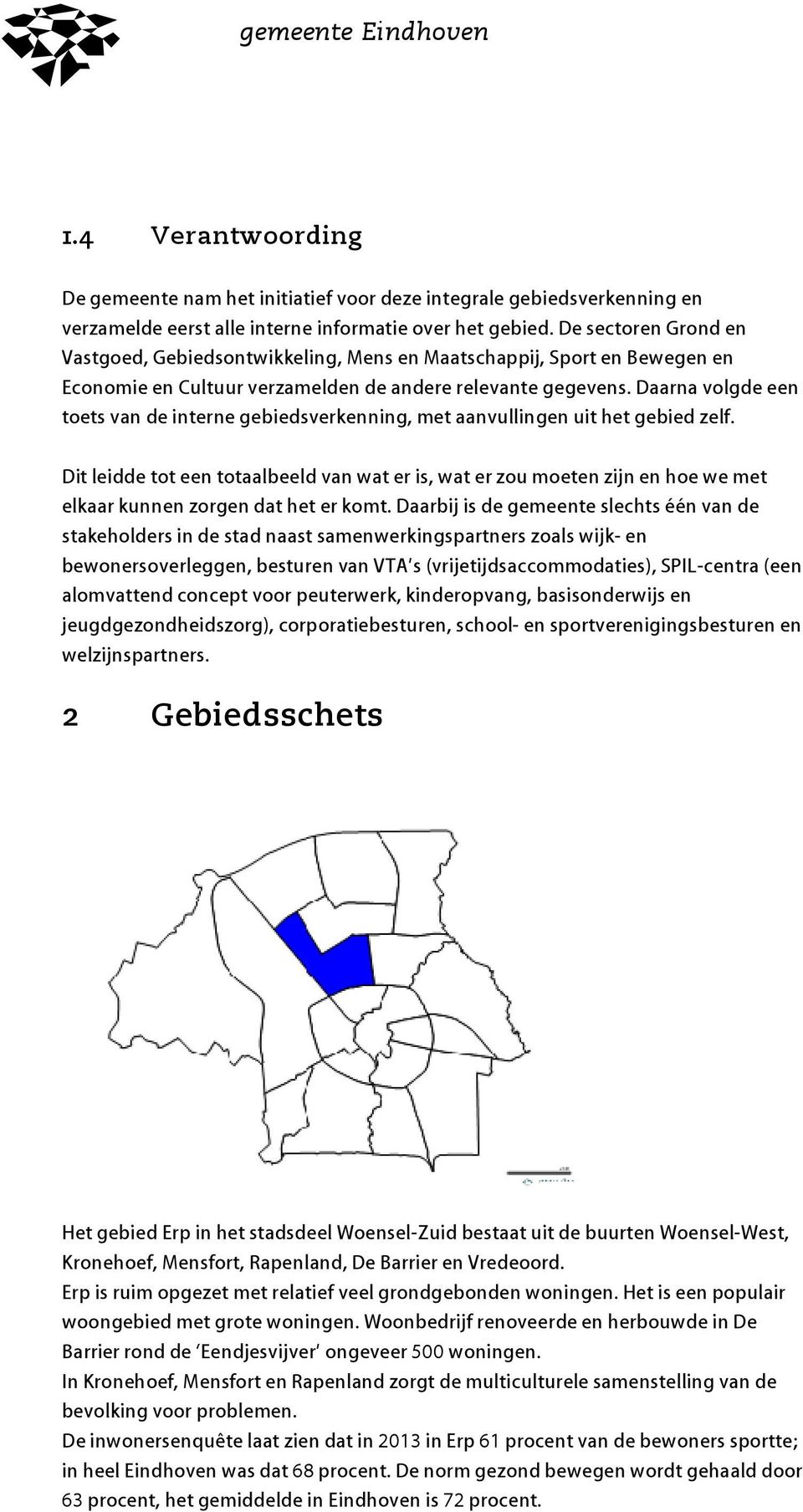 Daarna volgde een toets van de interne gebiedsverkenning, met aanvullingen uit het gebied zelf.