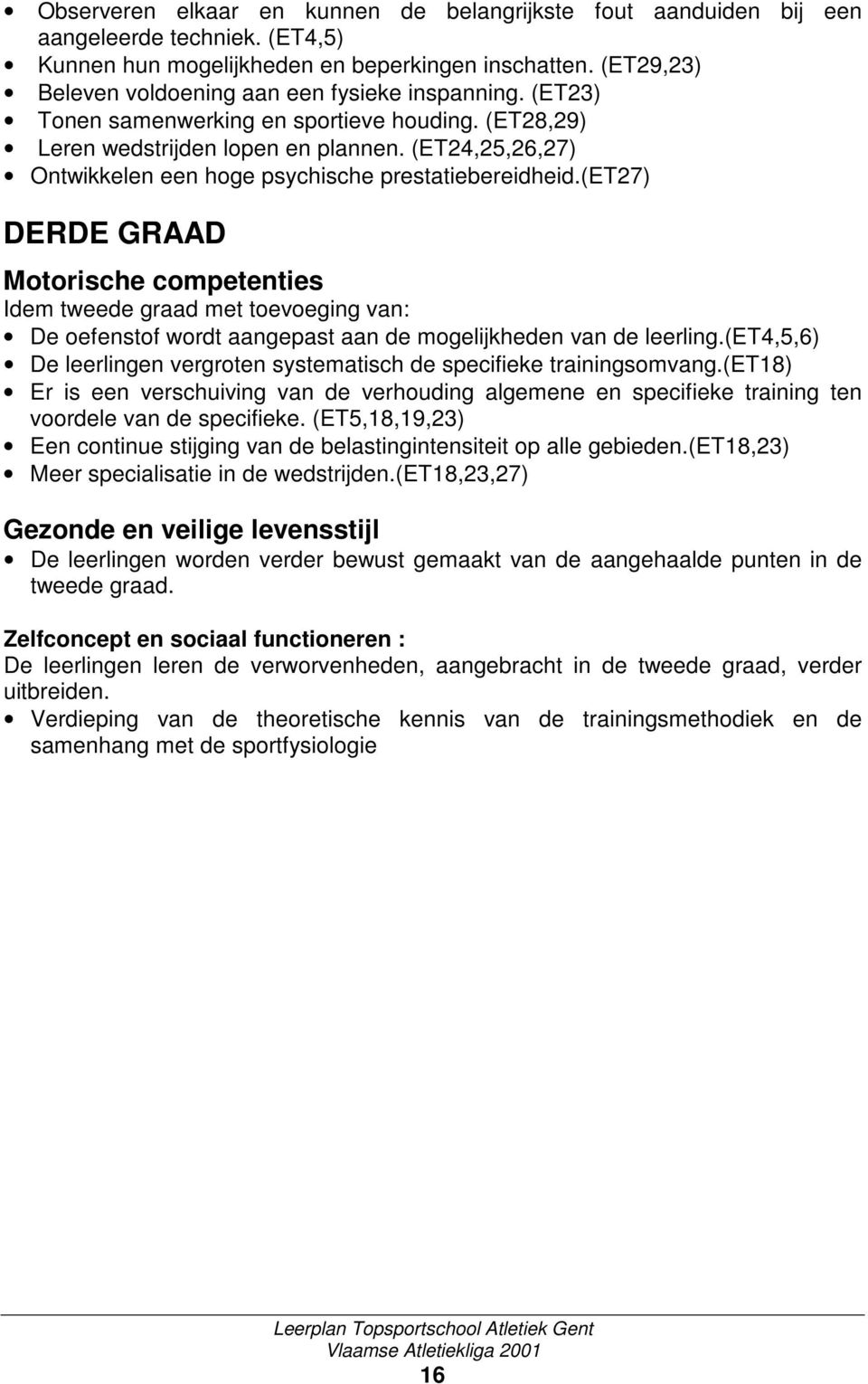 (ET24,25,26,27) Ontwikkelen een hoge psychische prestatiebereidheid.