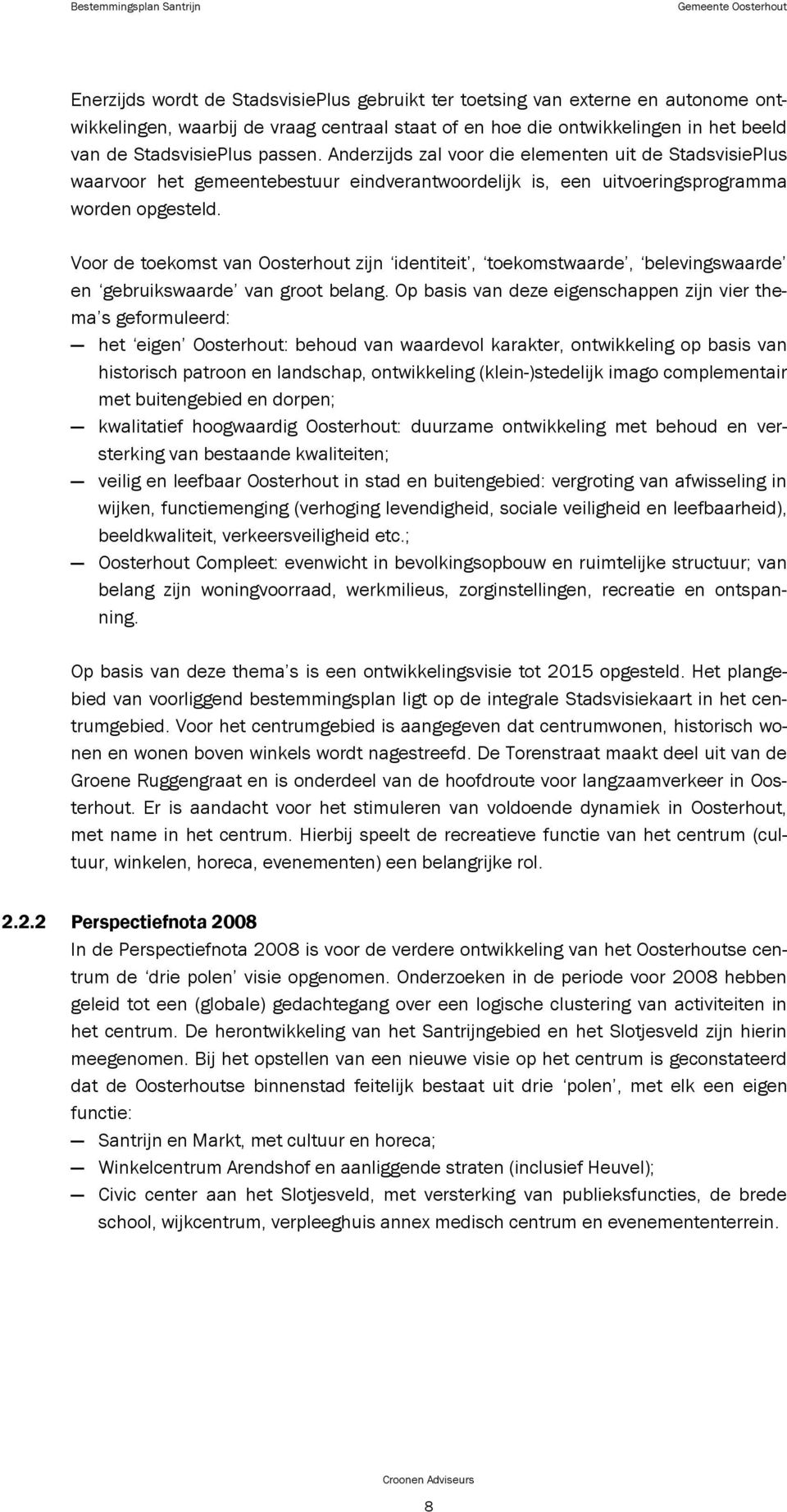 Voor de toekomst van Oosterhout zijn identiteit, toekomstwaarde, belevingswaarde en gebruikswaarde van groot belang.