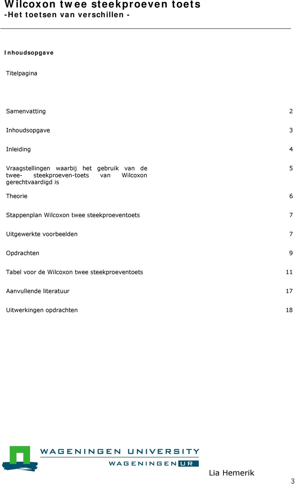 gerechtvaardigd is Theorie Stappenplan Wilcoxon twee steekproeventoets Uitgewerkte