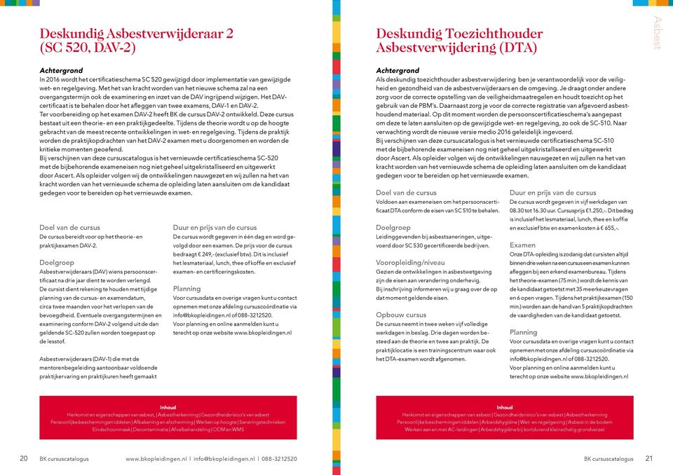 Het DAVcertificaat is te behalen door het afleggen van twee examens, DAV-1 en DAV-2. Ter voorbereiding op het examen DAV-2 heeft BK de cursus DAV-2 ontwikkeld.