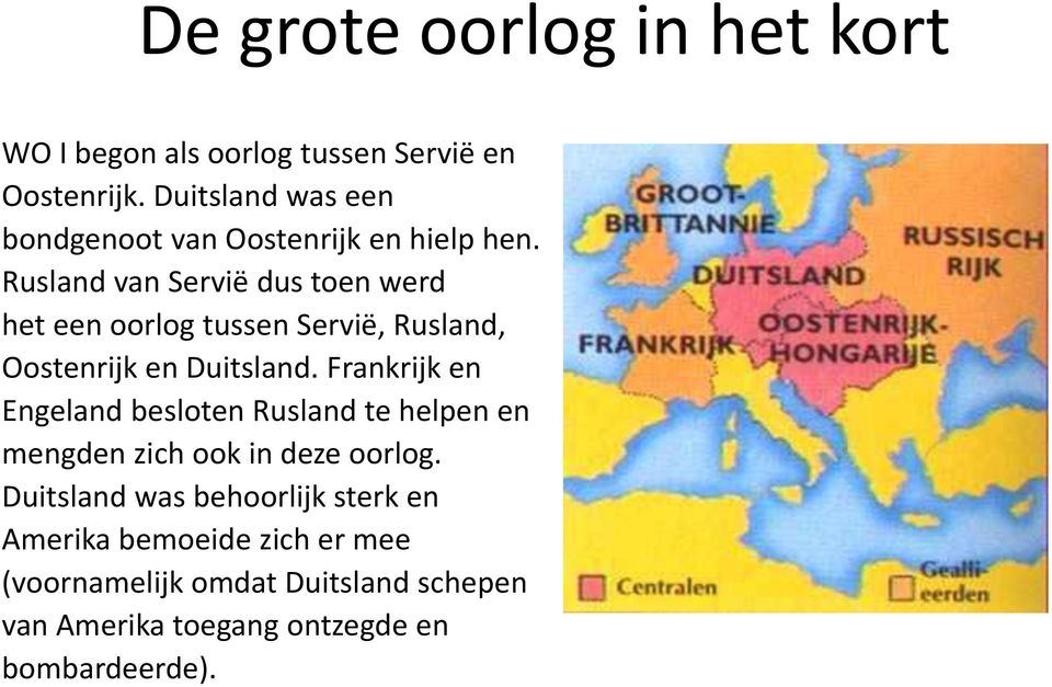 Rusland van Servië dus toen werd het een oorlog tussen Servië, Rusland, Oostenrijk en Duitsland.